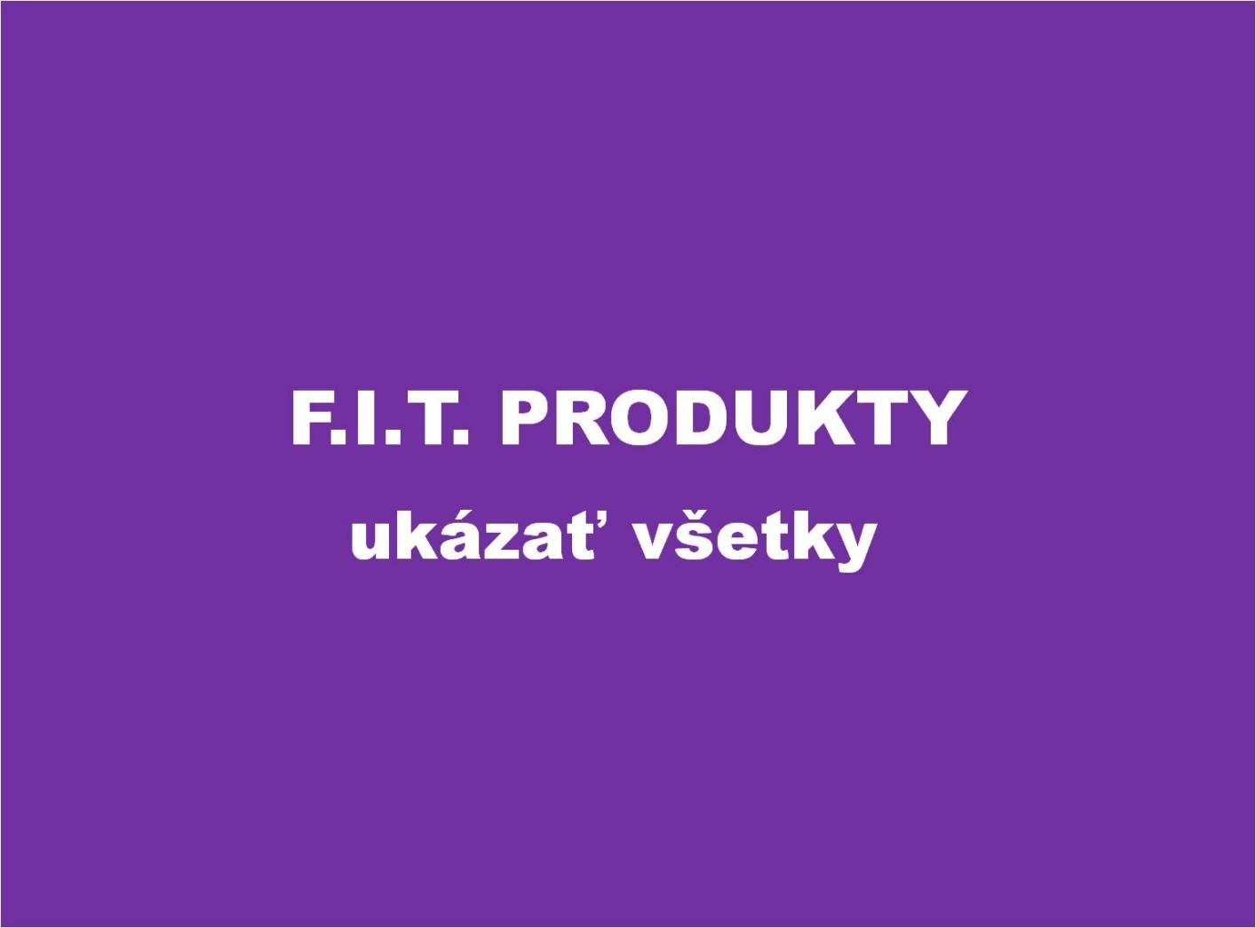 Ukazat vsetky F.I.T. produkty