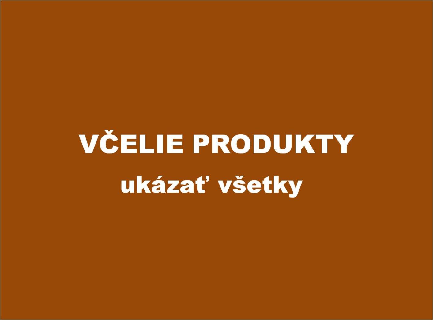 Ukazať všetky Včelie produkty